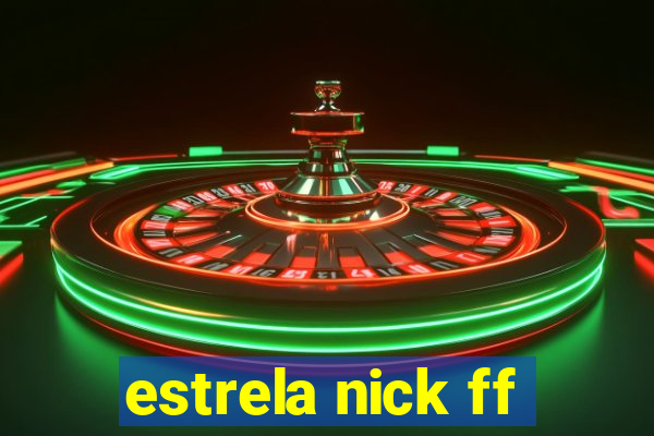 estrela nick ff